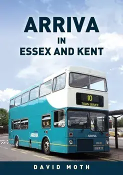 Arriva in Essex and Kent, Paperback/David Moth