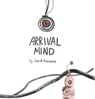 Arrival Mind, Hardcover/Louis Rosenberg