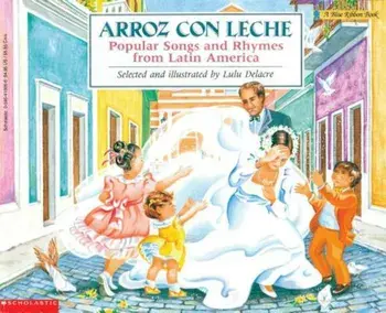 Arroz Con Leche: Popular Songs and Rhymes from Latin America: (Bilingual), Paperback/Lulu Delacre