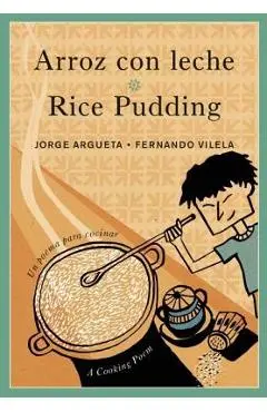 Arroz Con Leche / Rice Pudding: Un Poema Para Cocinar / A Cooking Poem - Jorge Argueta