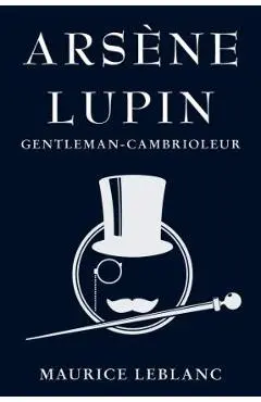 Ars�ne Lupin: Gentleman-Cambrioleur - Maurice Leblanc