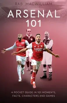 Arsenal 101. A Pocket Guide in 101 Moments, Facts, Characters and Games, Paperback/Rab MacWilliam