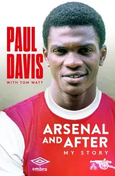 Arsenal and After - My Story, Hardback/Paul Davis