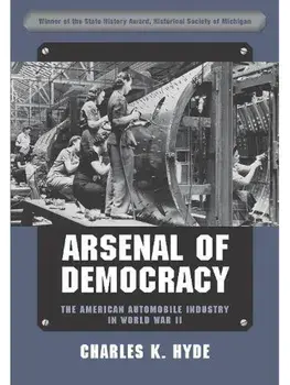 Arsenal of Democracy. The American Automobile Industry in World War II, Second Updated Edition, Paperback/Charles K. Hyde