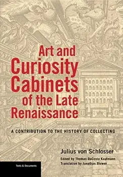 Art and Curiosity Cabinets of the Late Renaissance- A Contribution to the History of Collecting, Paperback/Jonathan Blower