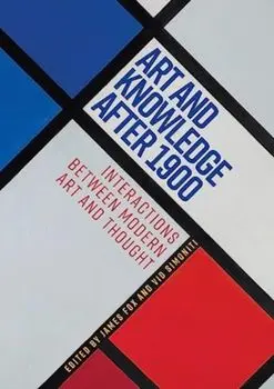 Art and Knowledge After 1900. Interactions Between Modern Art and Thought, Paperback/***