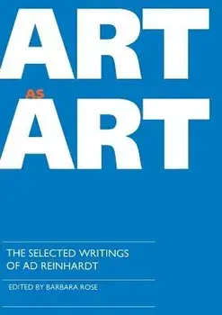 Art as Art. The Selected Writings of Ad Reinhardt, Paperback/***