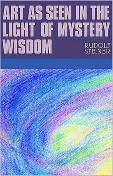 Art as Seen in the Light of Mystery Wisdom, Paperback/Rudolf Steiner