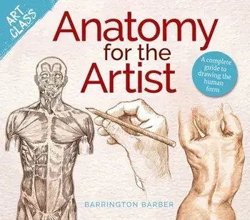 Art Class: Anatomy for the Artist. A complete guide to drawing the human form, Paperback/Barrington Barber