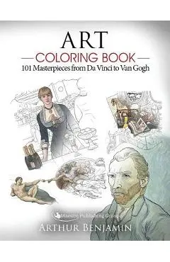 Art Coloring Book: 101 Masterpieces from Da Vinci to Van Gogh - Arthur Benjamin