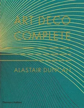 Art Deco Complete. The Definitive Guide to the Decorative Arts of the 1920s and 1930s, Hardback/Alastair Duncan