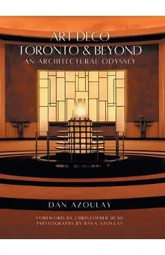 Art Deco Toronto and Beyond: An Architectural Odyssey - Dan Azoulay