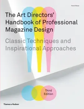 Art Directors' Handbook of Professional Magazine Design. Classic Techniques and Inspirational Approaches, Hardback/Horst Moser