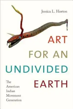 Art for an Undivided Earth: The American Indian Movement Generation, Paperback/Jessica L. Horton