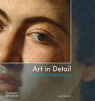 Art in Detail. 100 Masterpieces, Paperback/Susie Hodge