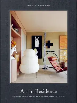 Art in Residence. Collected Objects and the Architectural Homes They Live In, Hardback/Nicole England