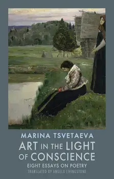 Art in the Light of Conscience: Eight Essays on Poetry, Paperback/Marina Tsvetaeva