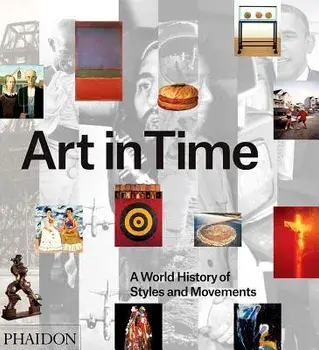 Art in Time: A World History of Styles and Movements, Hardcover/The Editors of Phaidon Press