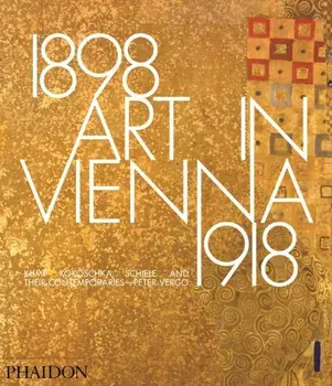 Art in Vienna 1898-1918. Klimt, Kokoschka, Schiele and their contemporaries, Hardback/Peter Vergo