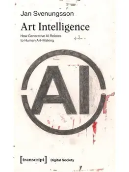 Art Intelligence. How Generative AI Relates to Human Art-Making, Paperback/Jan Svenungsson