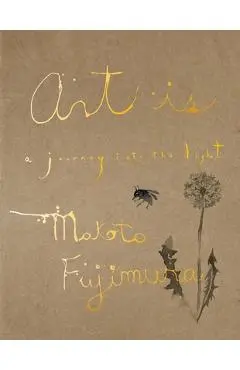 Art Is: A Journey Into the Light - Makoto Fujimura
