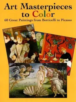 Art Masterpieces to Color: 60 Great Paintings from Botticelli to Picasso, Paperback/Dover