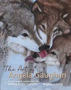 Art of Angela Gaughan. Techniques & Inspiration for Painting Wildlife in Acrylics, Hardback/Angela Gaughan