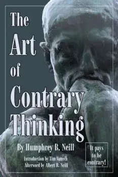 Art of Contrary Thinking, Paperback/Humphrey B. Neill