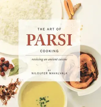Art of Parsi Cooking: Reviving an Ancient Cuisine, Hardback/Niloufer Mavalvala