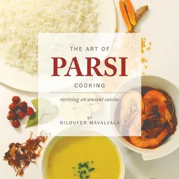 Art of Parsi Cooking: Reviving an Ancient Cuisine, Paperback/Niloufer Mavalvala