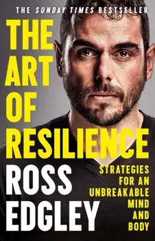 Art of Resilience. Strategies for an Unbreakable Mind and Body, Paperback/Ross Edgley