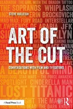 Art of the Cut: Conversations with Film and TV Editors, Paperback/Steve Hullfish