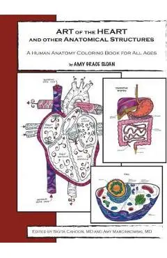 ART of the HEART and other Anatomical Structures: A Human Anatomy Coloring Book - Sigita Cahoon Md
