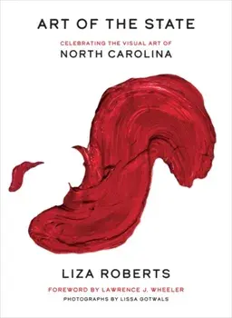 Art of the State: Celebrating the Visual Art of North Carolina, Hardcover/Liza Roberts