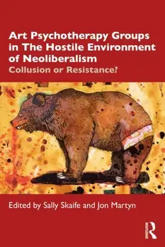 Art Psychotherapy Groups in The Hostile Environment of Neoliberalism. Collusion or Resistance?, Paperback/***