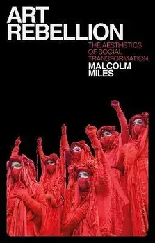 Art Rebellion. The Aesthetics of Social Transformation, Paperback/Malcolm Miles
