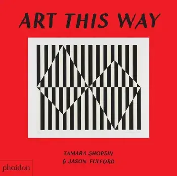 Art This Way, Board book/Tamara Shopsin Jason Fulford