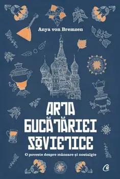 Arta bucatariei sovietice/Anya von Bremzen