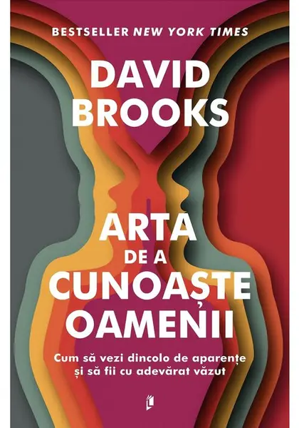 Arta de a cunoaste oamenii. Cum sa vezi dincolo de aparențe si sa fii cu adevarat vazut - David Brooks