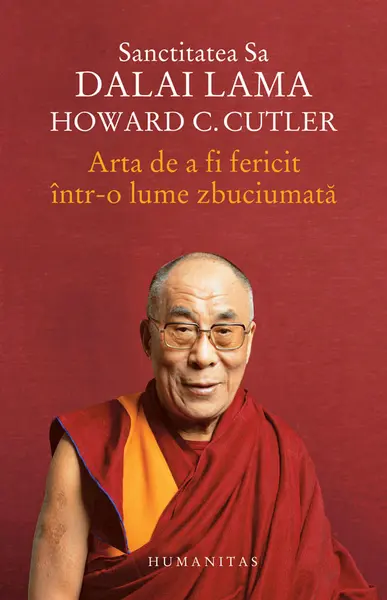 Arta de a fi fericit intr-o lume zbuciumata | Dalai Lama, Howard C. Cutler