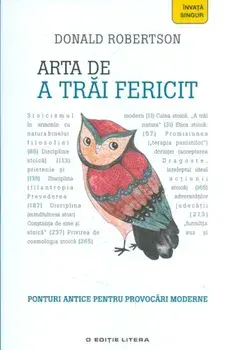 Arta de a trai fericit. Ponturi antice pentru provocari moderne/Donald Robertson