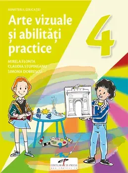 Arte vizuale si abilitati practice. Clasa 4/Mirela Flonta, Claudia Stupineanu, Simona Dobrescu