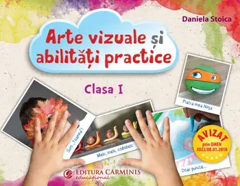 Arte vizuale si abilitati practice. Clasa I/Daniela Stoica