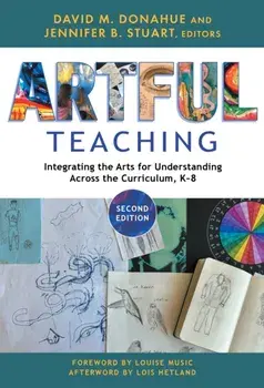 Artful Teaching. Integrating the Arts for Understanding Across the Curriculum, K-8, 2 Revised edition, Paperback/Lois Hetland