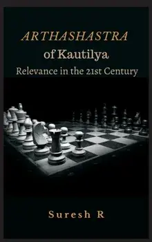 Arthashastra of Kautilya: Relevance in the 21st Century, Hardcover/Suresh R