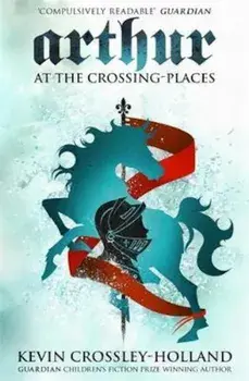 Arthur: At the Crossing Places, Paperback/Kevin Crossley Holland