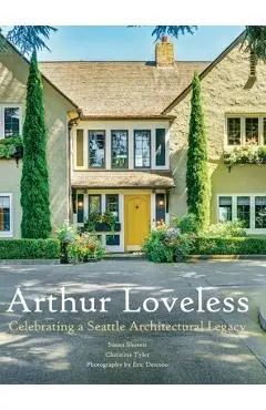 Arthur Loveless Celebrating a Seattle Architectural Legacy - Susan Shorett