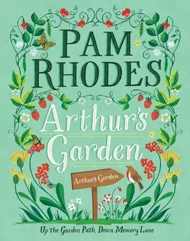 Arthur's Garden. Up the Garden Path, Down Memory Lane, Hardback/Pam Rhodes