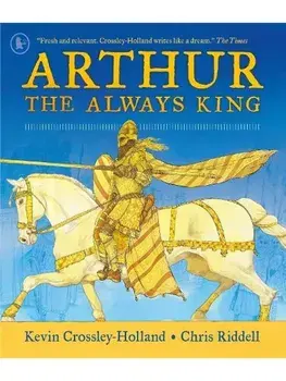 Arthur: The Always King, Paperback/Kevin Crossley-Holland