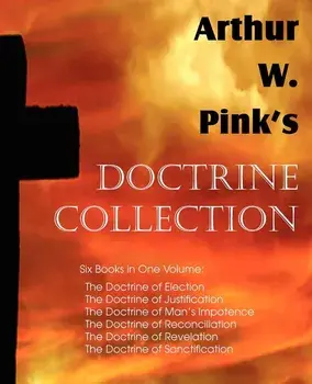 Arthur W. Pink's Doctrine Collection, Paperback/Arthur W. Pink